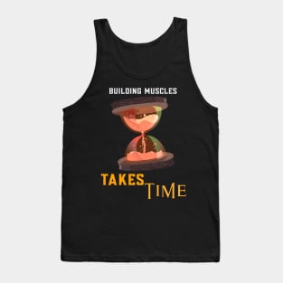 Building Muscles Takes Time Tank Top